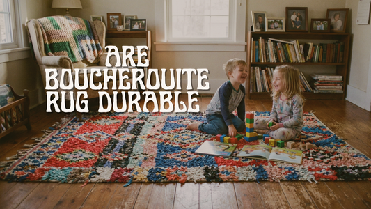 Are Boucherouite Rugs Durable? A Moroccan Rugs Guide